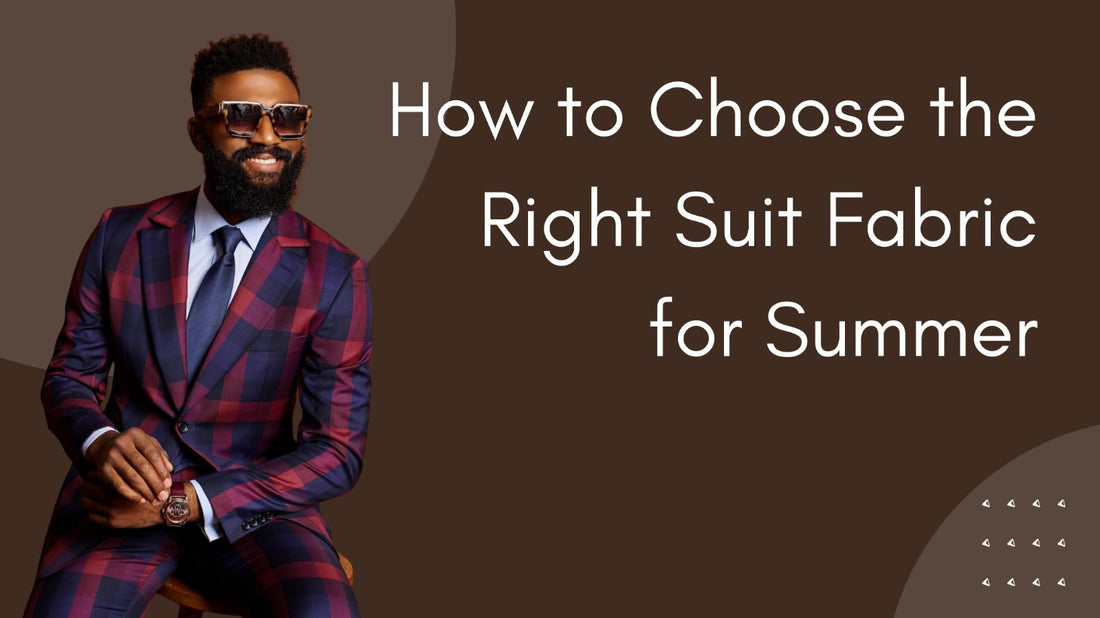 How to Choose the Right Suit Fabric for Summer